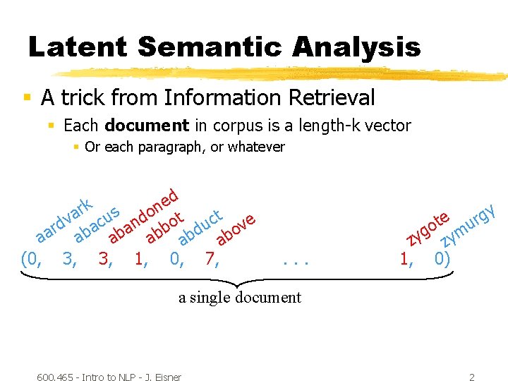 Latent Semantic Analysis § A trick from Information Retrieval § Each document in corpus