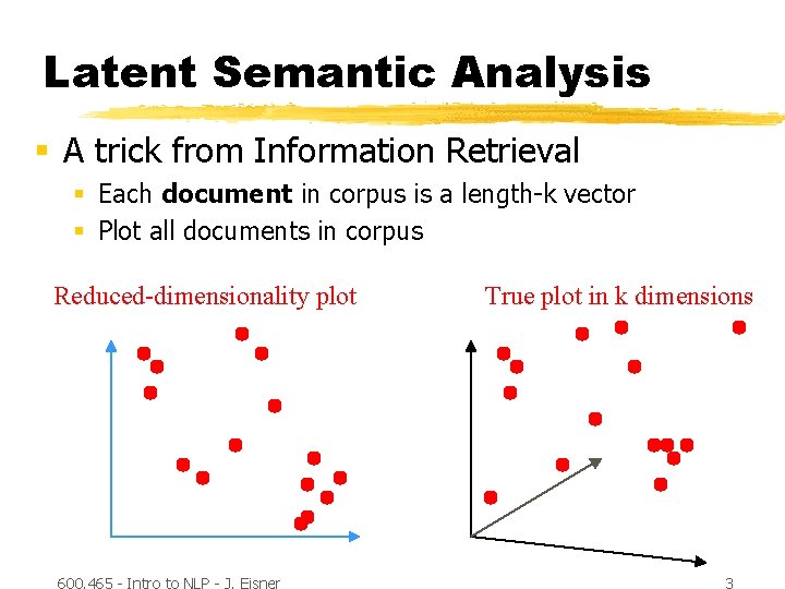 Latent Semantic Analysis § A trick from Information Retrieval § Each document in corpus