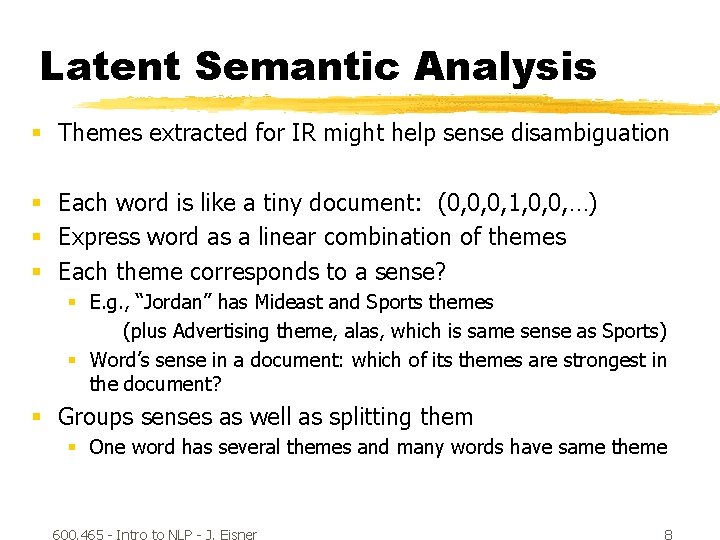 Latent Semantic Analysis § Themes extracted for IR might help sense disambiguation § Each Latent Semantic Analysis § Themes extracted for IR might help sense disambiguation § Each