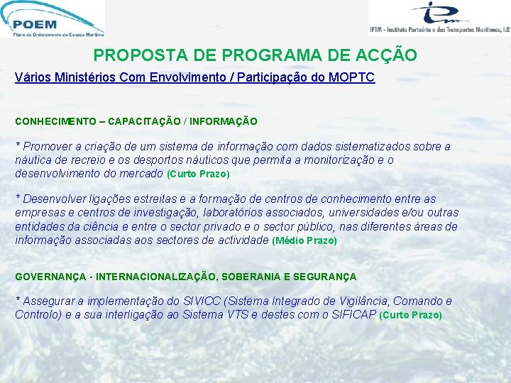 PROPOSTA DE PROGRAMA DE ACÇÃO Vários Ministérios Com Envolvimento / Participação do MOPTC CONHECIMENTO PROPOSTA DE PROGRAMA DE ACÇÃO Vários Ministérios Com Envolvimento / Participação do MOPTC CONHECIMENTO