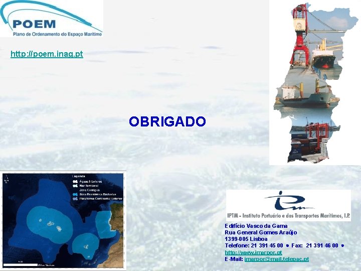http: //poem. inag. pt OBRIGADO Edifício Vasco da Gama Rua General Gomes Araújo 1399 http: //poem. inag. pt OBRIGADO Edifício Vasco da Gama Rua General Gomes Araújo 1399