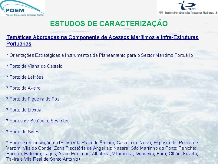 ESTUDOS DE CARACTERIZAÇÃO Temáticas Abordadas na Componente de Acessos Marítimos e Infra-Estruturas Portuárias * ESTUDOS DE CARACTERIZAÇÃO Temáticas Abordadas na Componente de Acessos Marítimos e Infra-Estruturas Portuárias *
