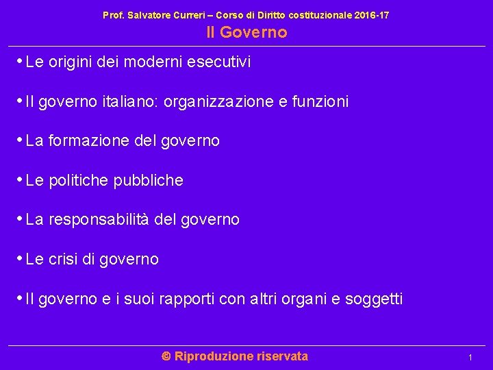 Prof. Salvatore Curreri – Corso di Diritto costituzionale 2016 -17 Il Governo • Le Prof. Salvatore Curreri – Corso di Diritto costituzionale 2016 -17 Il Governo • Le