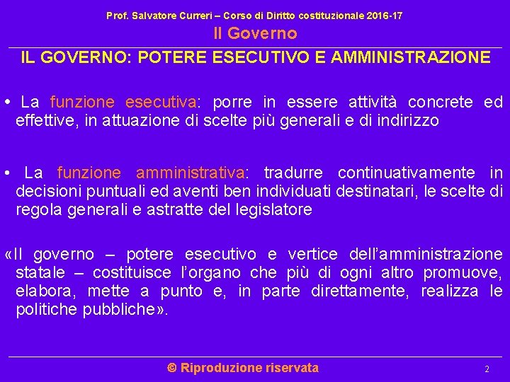 Prof. Salvatore Curreri – Corso di Diritto costituzionale 2016 -17 Il Governo IL GOVERNO: Prof. Salvatore Curreri – Corso di Diritto costituzionale 2016 -17 Il Governo IL GOVERNO: