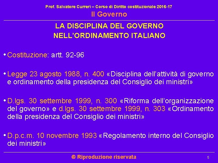 Prof. Salvatore Curreri – Corso di Diritto costituzionale 2016 -17 Il Governo LA DISCIPLINA Prof. Salvatore Curreri – Corso di Diritto costituzionale 2016 -17 Il Governo LA DISCIPLINA
