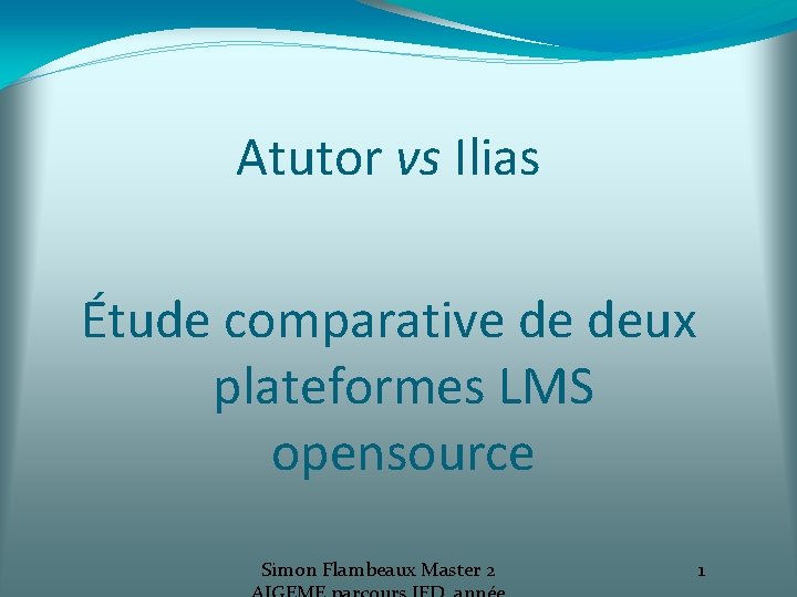 Atutor vs Ilias Étude comparative de deux plateformes LMS opensource Simon Flambeaux Master 2