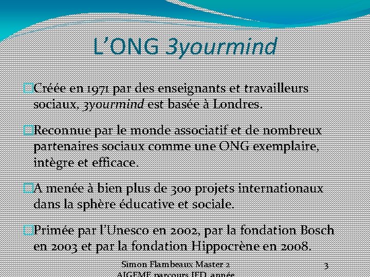 L’ONG 3 yourmind �Créée en 1971 par des enseignants et travailleurs sociaux, 3 yourmind