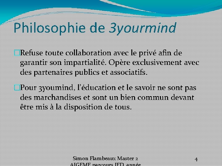 Philosophie de 3 yourmind �Refuse toute collaboration avec le privé afin de garantir son