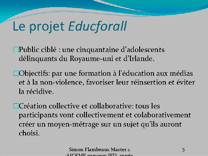 Le projet Educforall �Public ciblé : une cinquantaine d’adolescents délinquants du Royaume-uni et d’Irlande.