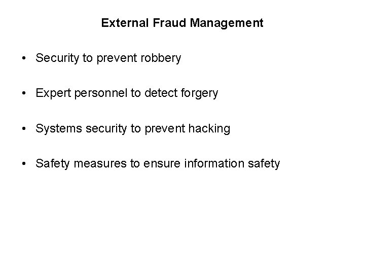 External Fraud Management • Security to prevent robbery • Expert personnel to detect forgery