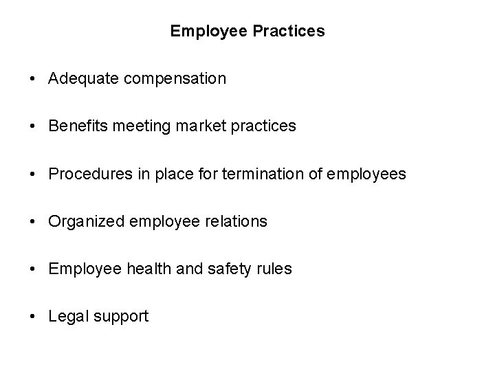 Employee Practices • Adequate compensation • Benefits meeting market practices • Procedures in place