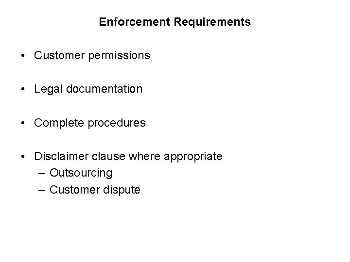 Enforcement Requirements • Customer permissions • Legal documentation • Complete procedures • Disclaimer clause