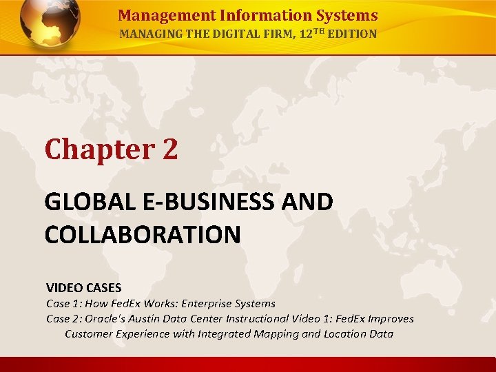 Management Information Systems MANAGING THE DIGITAL FIRM, 12 TH EDITION Chapter 2 GLOBAL E-BUSINESS