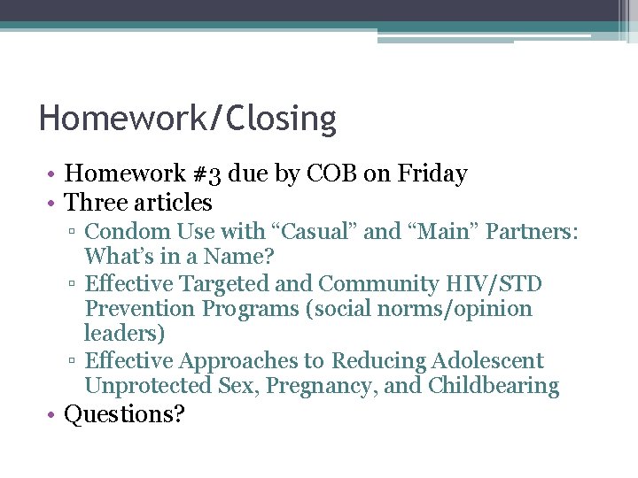 Homework/Closing • Homework #3 due by COB on Friday • Three articles ▫ Condom