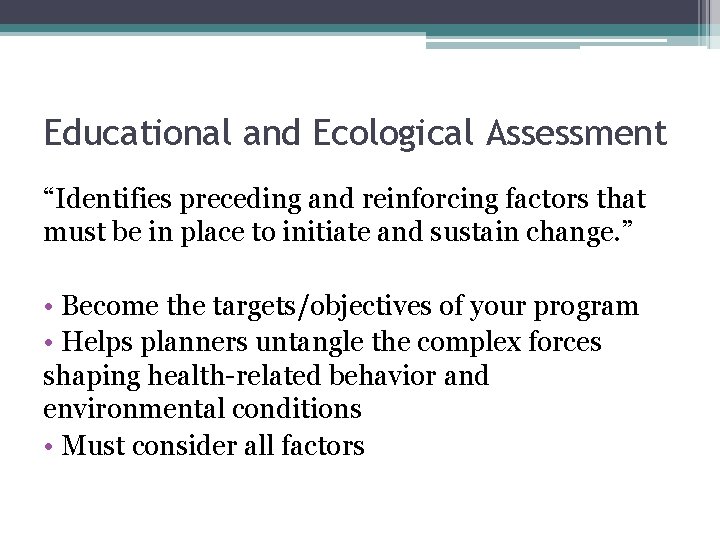 Educational and Ecological Assessment “Identifies preceding and reinforcing factors that must be in place