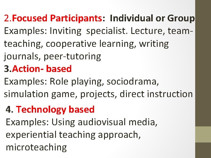 2. Focused Participants: Individual or Group Examples: Inviting specialist. Lecture, teamteaching, cooperative learning, writing