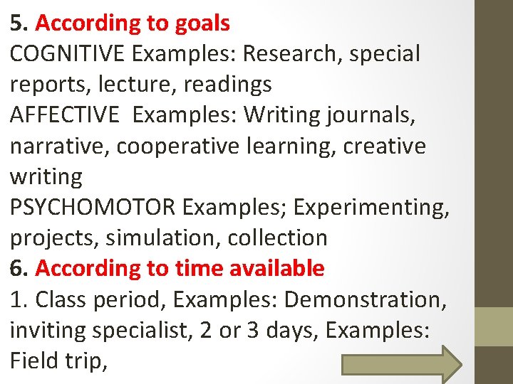 5. According to goals COGNITIVE Examples: Research, special reports, lecture, readings AFFECTIVE Examples: Writing