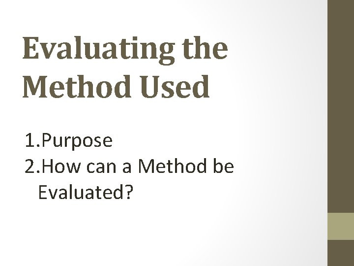 Evaluating the Method Used 1. Purpose 2. How can a Method be Evaluated? 