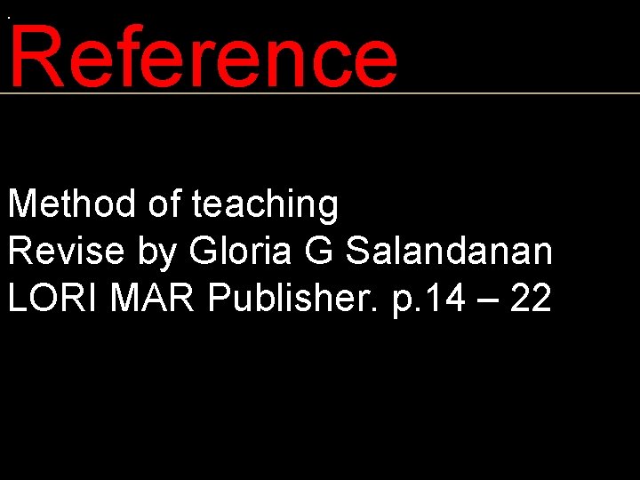 . Reference Method of teaching Revise by Gloria G Salandanan LORI MAR Publisher. p.