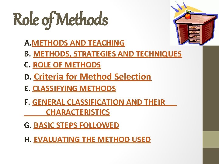 Role of Methods A. METHODS AND TEACHING B. METHODS, STRATEGIES AND TECHNIQUES C. ROLE