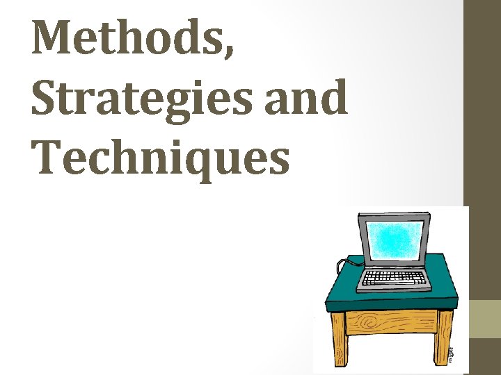 Methods, Strategies and Techniques 