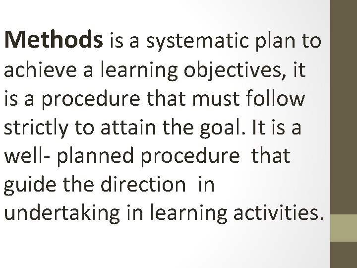 Methods is a systematic plan to achieve a learning objectives, it is a procedure