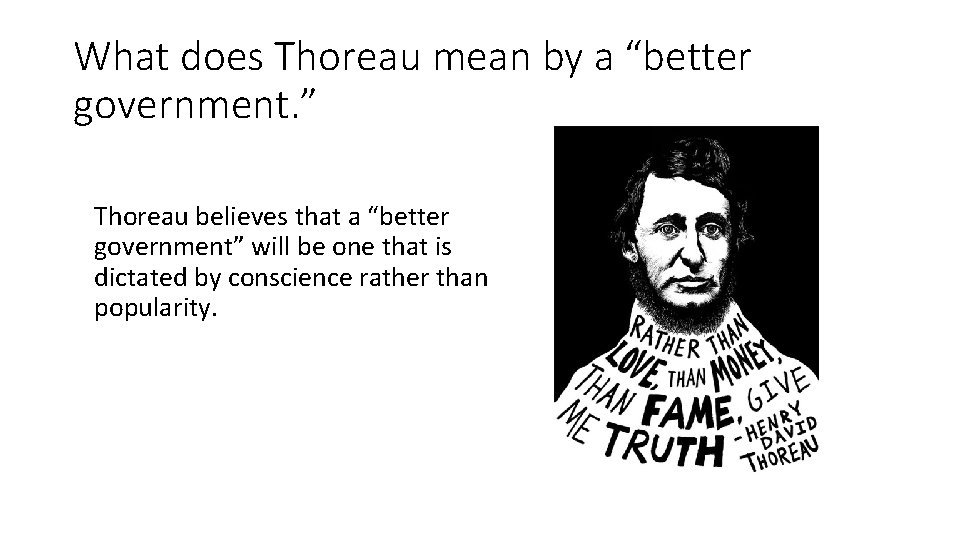 What does Thoreau mean by a “better government. ” Thoreau believes that a “better