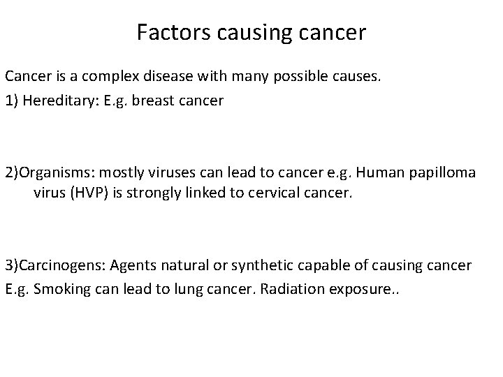 Factors causing cancer Cancer is a complex disease with many possible causes. 1) Hereditary: