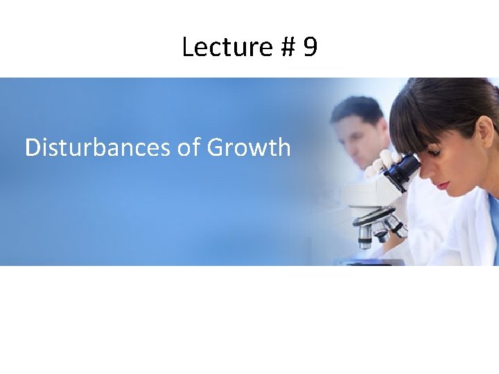 Lecture # 9 Disturbances of Growth 