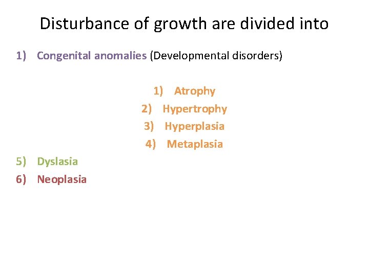 Disturbance of growth are divided into 1) Congenital anomalies (Developmental disorders) 1) Atrophy 2)