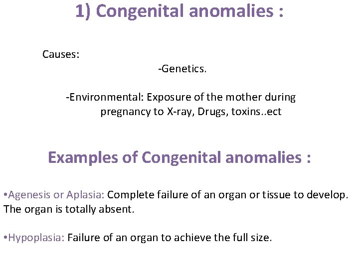 1) Congenital anomalies : Causes: -Genetics. -Environmental: Exposure of the mother during pregnancy to