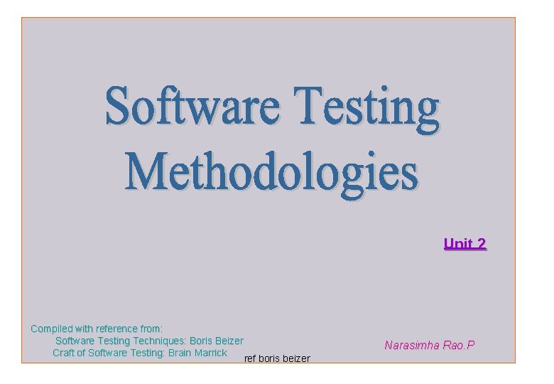  Unit 2 Compiled with reference from: Software Testing Techniques: Boris Beizer Craft of