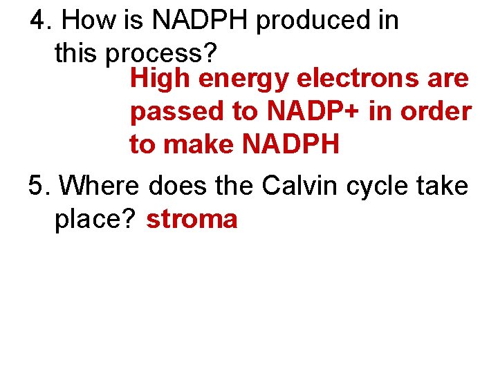 4. How is NADPH produced in this process? High energy electrons are passed to