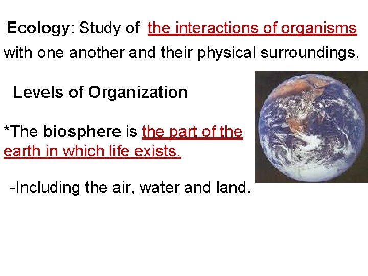 Ecology: Study of the interactions of organisms with one another and their physical surroundings.