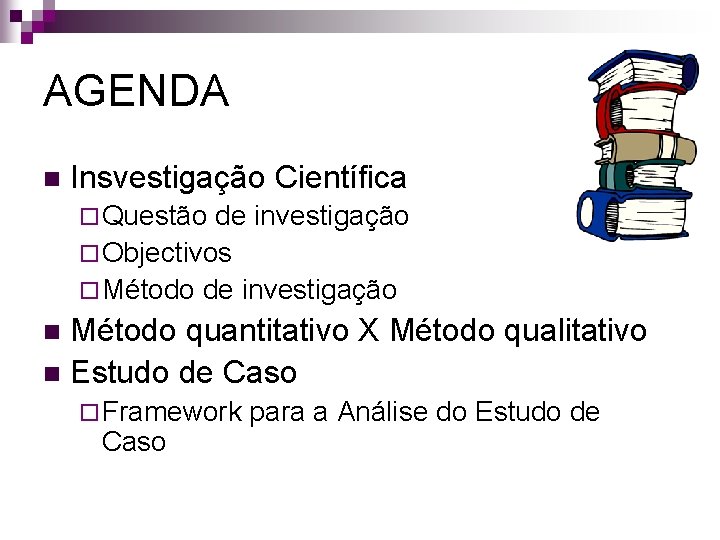 AGENDA n Insvestigação Científica ¨ Questão de investigação ¨ Objectivos ¨ Método de investigação AGENDA n Insvestigação Científica ¨ Questão de investigação ¨ Objectivos ¨ Método de investigação