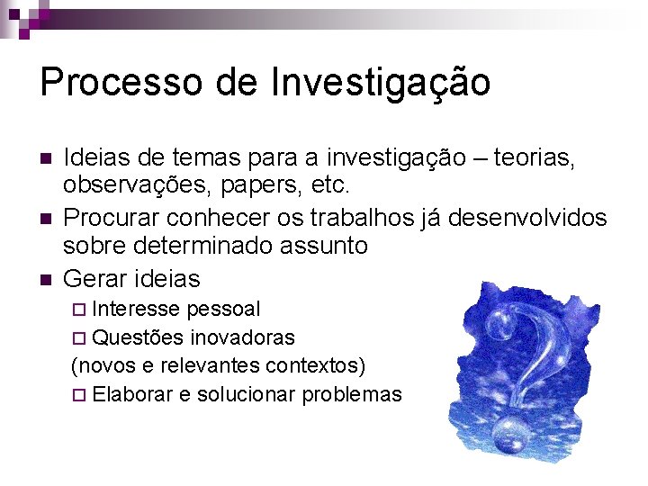 Processo de Investigação n n n Ideias de temas para a investigação – teorias, Processo de Investigação n n n Ideias de temas para a investigação – teorias,