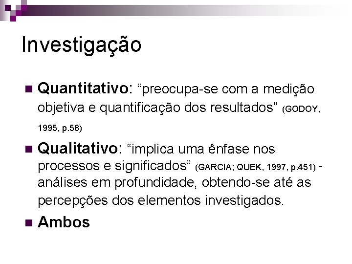 Investigação n Quantitativo: “preocupa-se com a medição objetiva e quantificação dos resultados” (GODOY, 1995, Investigação n Quantitativo: “preocupa-se com a medição objetiva e quantificação dos resultados” (GODOY, 1995,