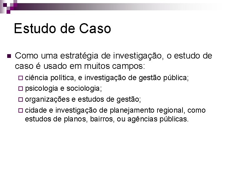Estudo de Caso n Como uma estratégia de investigação, o estudo de caso é Estudo de Caso n Como uma estratégia de investigação, o estudo de caso é