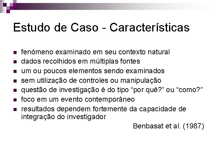 Estudo de Caso - Características n n n n fenómeno examinado em seu contexto Estudo de Caso - Características n n n n fenómeno examinado em seu contexto