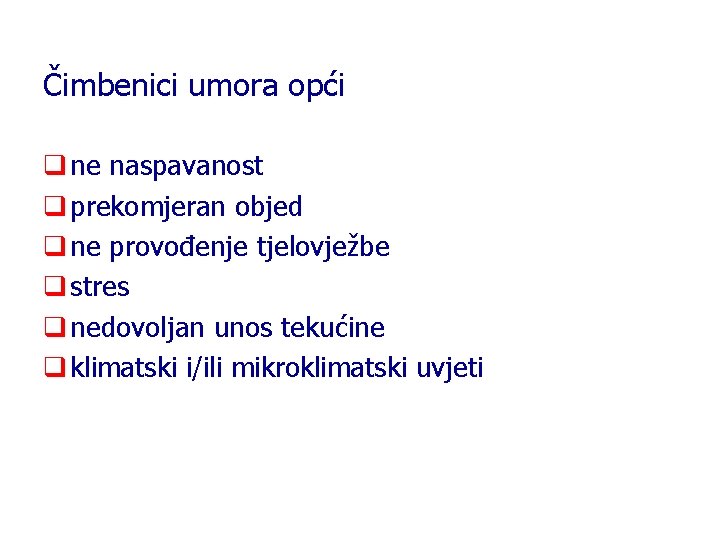 Čimbenici umora opći q ne naspavanost q prekomjeran objed q ne provođenje tjelovježbe q