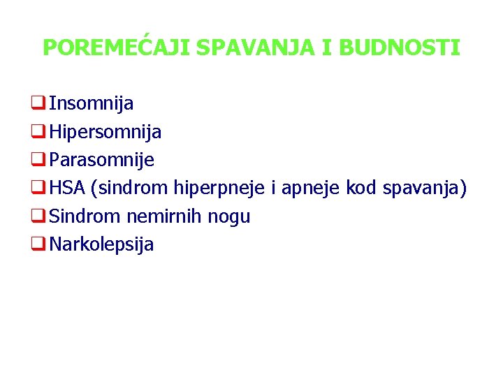 POREMEĆAJI SPAVANJA I BUDNOSTI q Insomnija q Hipersomnija q Parasomnije q HSA (sindrom hiperpneje