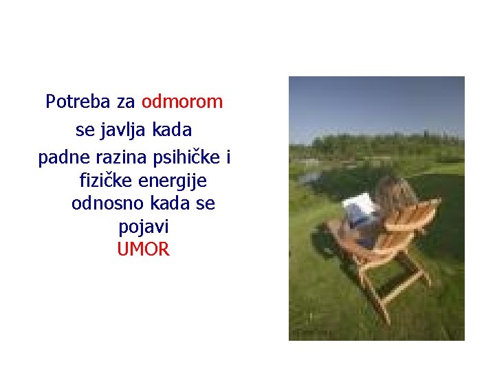 Potreba za odmorom se javlja kada padne razina psihičke i fizičke energije odnosno kada