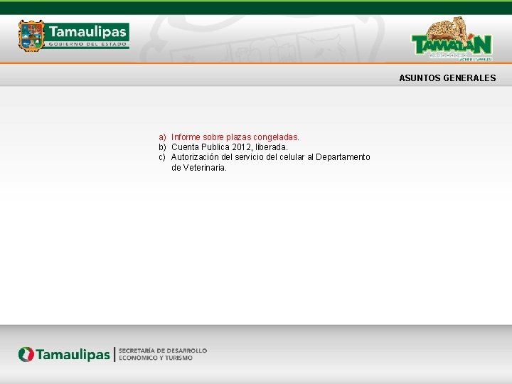 ASUNTOS GENERALES a) Informe sobre plazas congeladas. b) Cuenta Publica 2012, liberada. c) Autorización