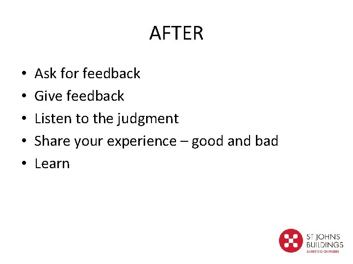 AFTER • • • Ask for feedback Give feedback Listen to the judgment Share