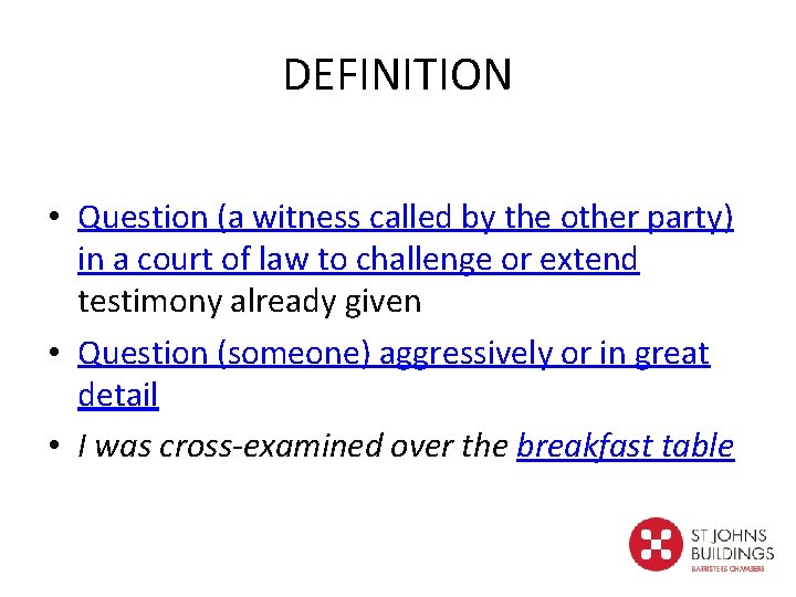 DEFINITION • Question (a witness called by the other party) in a court of