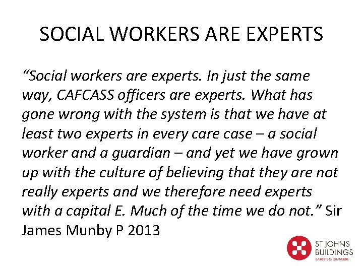 SOCIAL WORKERS ARE EXPERTS “Social workers are experts. In just the same way, CAFCASS