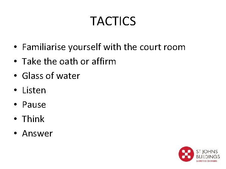 TACTICS • • Familiarise yourself with the court room Take the oath or affirm