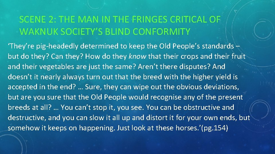 SCENE 2: THE MAN IN THE FRINGES CRITICAL OF WAKNUK SOCIETY’S BLIND CONFORMITY ‘They’re