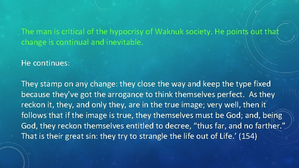 The man is critical of the hypocrisy of Waknuk society. He points out that