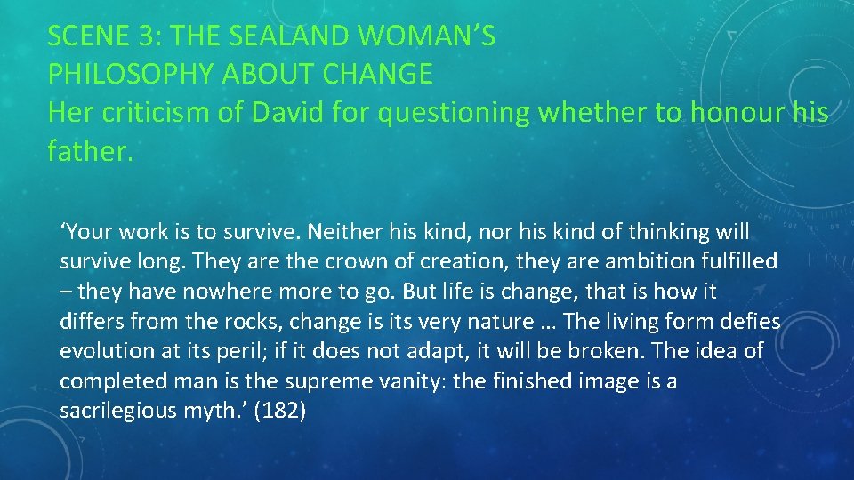 SCENE 3: THE SEALAND WOMAN’S PHILOSOPHY ABOUT CHANGE Her criticism of David for questioning